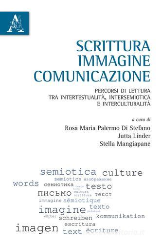 Scrittura, immagine, comunicazione. Percorsi di lettura tra intertestualità, intersemiotica e interculturalità edito da Aracne