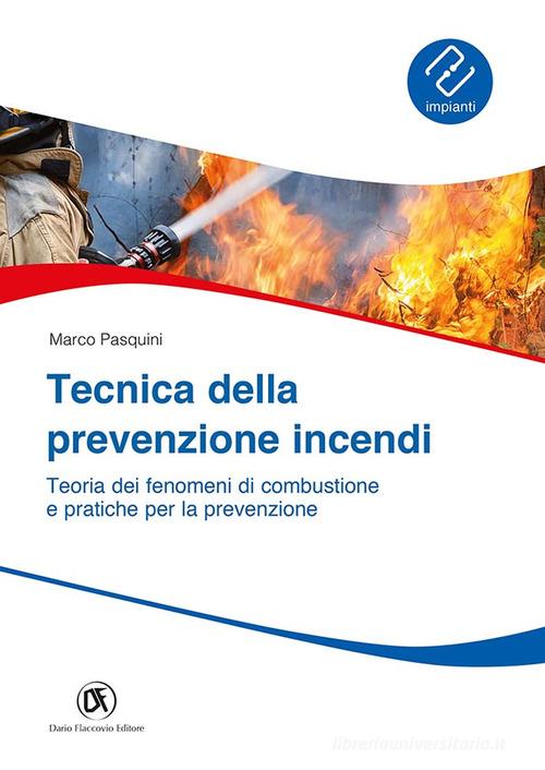 Tecnica prevenzione incendi. Teoria dei fenomeni di combustione e pratiche per la prevenzione di Marco Pasquini edito da Flaccovio Dario