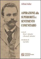 Aspirazione alla superiorità e sentimento comunitario di Alfred Adler edito da Edizioni Univ. Romane