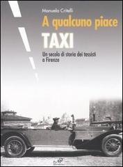 A qualcuno piace taxi. Un secolo di storia dei tassisti a Firenze di Manuela Critelli edito da Masso delle Fate