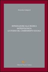 Introduzione alla ricerca antropologica. Lo studio del cambiamento sociale di Antonino Colajanni edito da Nuova Cultura