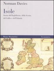 Isole. Storia dell'Inghilterra, della Scozia, del Galles e dell'Irlanda di Norman Davies edito da Mondadori Bruno