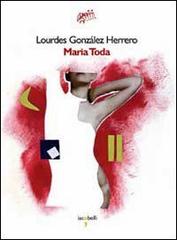 Maria Toda di Lourdes Gonzalez Herrero edito da Iacobellieditore