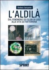 L' aldilà. Dal fenomeno dei globi di luce alla vita ultra terrena di Amleto Iansante edito da Booksprint