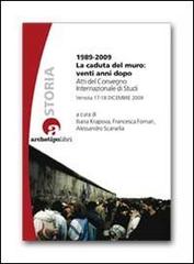 1989-2009 la caduta del muro: venti anni dopo. Atti del Convegno internazionale di studi (Venezia 17-18 dicembre 2009) edito da Archetipo Libri