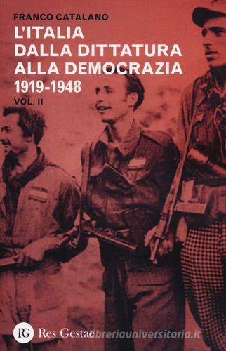 L' Italia dalla dittatura alla democrazia. 1919-1948 vol.2 di Franco Catalano edito da Res Gestae