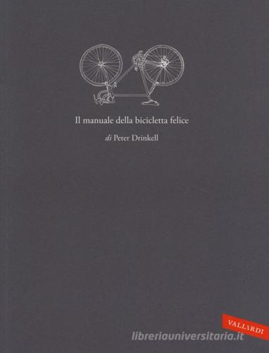 Il manuale della bicicletta felice di Peter Drinkell edito da Vallardi A.