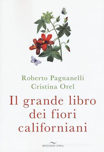 Il grande libro dei fiori californiani di Roberto Pagnanelli, Cristina Orel edito da Enea Edizioni