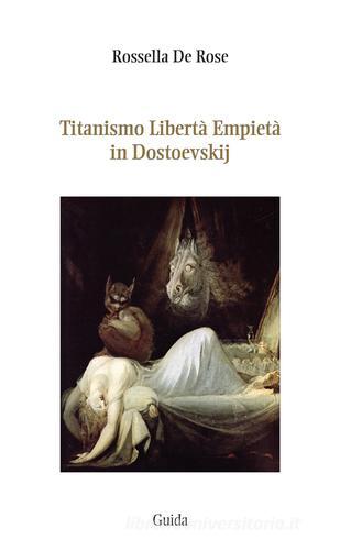 Titanismo libertà empietà in Dostoevskij di Rossella Delle Rose edito da Guida