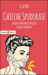 Chicche spudorate. Curiose e fantasiose esperienze di una telefonista di Lisa Ben edito da Gilgamesh Edizioni