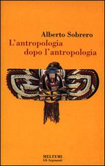L' antropologia dopo l'antropologia di Alberto M. Sobrero edito da Booklet Milano