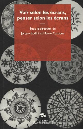 Voir selon les écrans, penser selon les écrans edito da Éditions Mimésis