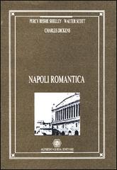 Napoli romantica di Percy Bysshe Shelley, Walter Scott, Charles Dickens edito da Guida