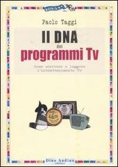 Il DNA dei programmi Tv. Come scrivere e leggere l'intrattenimento Tv di Paolo Taggi edito da Audino