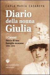 Diario della nonna Giulia. I Canesi. Storia di una famiglia monzese (1886-1936) di Carla M. Casanova edito da Viennepierre