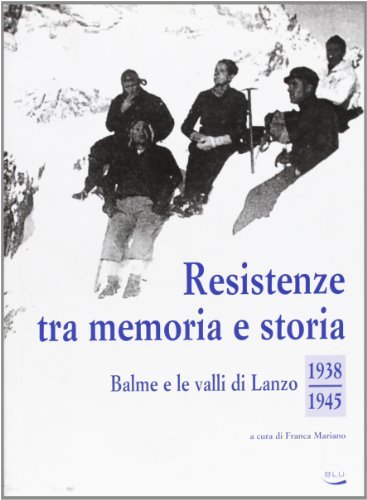 Resistenze tra memoria e storia 1938-1945. Balme e le valli di Lanzo edito da Blu Edizioni