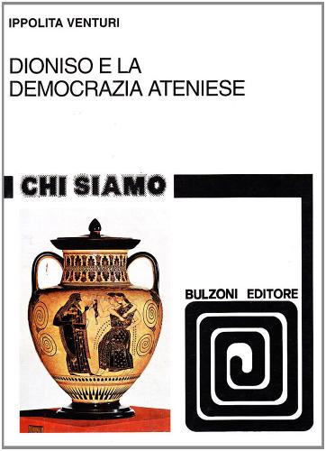 Dioniso e la democrazia ateniese di Ippolita Venturi edito da Bulzoni