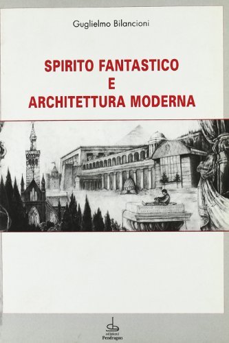 Spirito fantastico e architettura moderna di Guglielmo Bilancioni edito da Pendragon