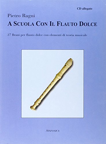 A scuola con il flauto dolce. Con CD Audio di Pietro Ragni edito da Sinfonica Jazz Ediz. Musicali