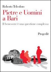 Pietre e uomini a Bari. Il benessere è una questione complessa di Roberto Telesforo edito da Progedit