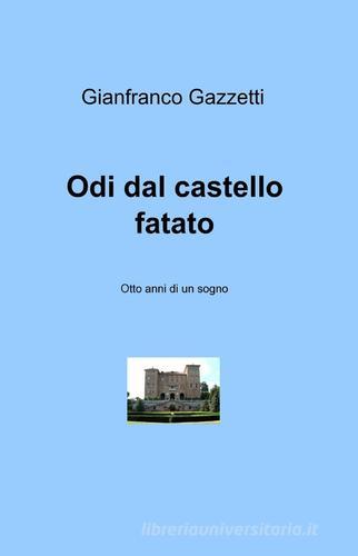 Odi dal castello fatato di Gianfranco Gazzetti edito da ilmiolibro self publishing