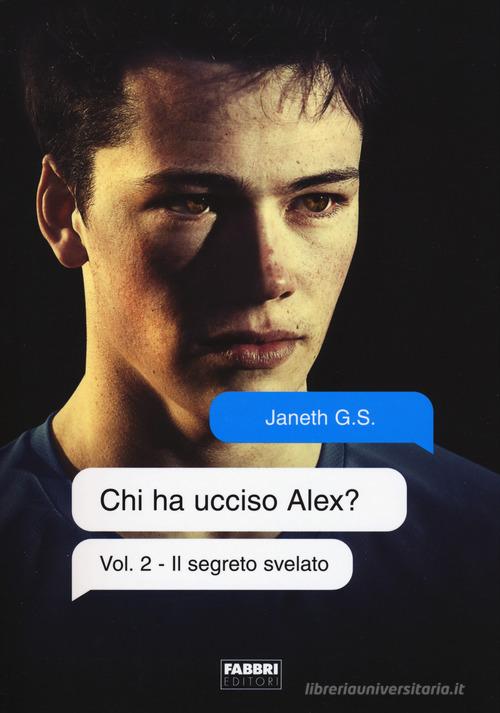 Libro Il segreto svelato. Chi ha ucciso Alex? vol.2 di Janeth G. S. Narrativa di Fabbri