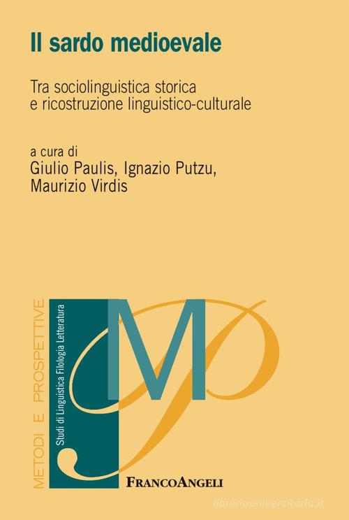 Il sardo medioevale. Tra sociolinguistica storica e ricostruzione linguistico-culturale edito da Franco Angeli