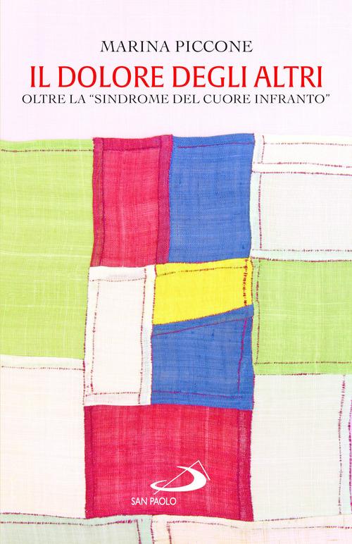 Il dolore degli altri. Oltre la «sindrome del cuore infranto» di Marina Piccone edito da San Paolo Edizioni