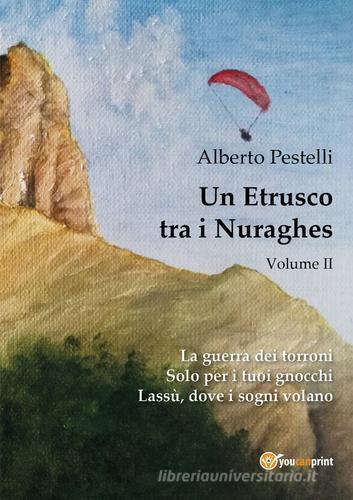 Un etrusco tra i nuraghes vol.2 di Alberto Pestelli edito da Youcanprint