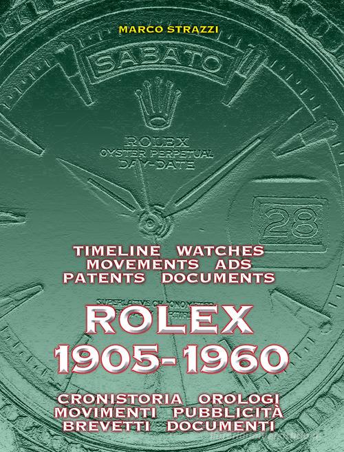 Rolex 1905-1960. La cronistoria, gli orologi, i movimenti, la pubblicità, i brevetti. Ediz. italiana e inglese di Marco Strazzi edito da Pressision