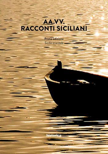 Racconti siciliani. Sicilia orientale edito da Historica Edizioni