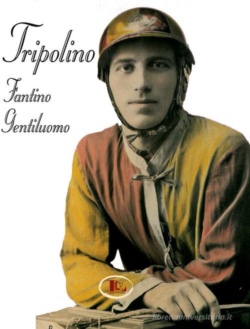 Tripolino fantino gentiluomo di Roberto Parnetti edito da Letizia
