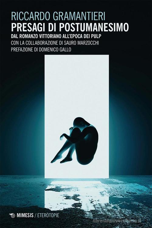 Presagi di postumanesimo. Dal romanzo vittoriano all'epoda dei pulp di Riccardo Gramantieri edito da Mimesis