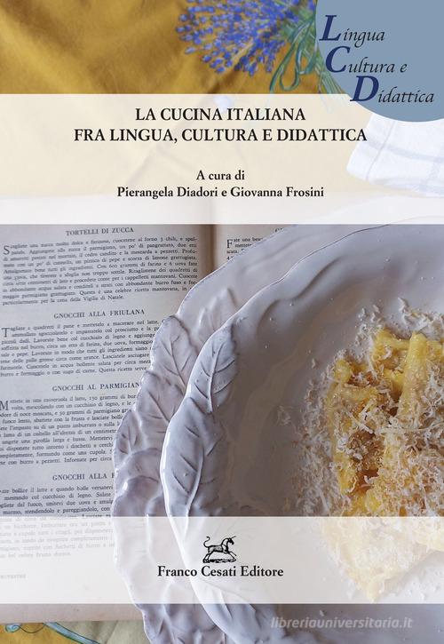 La cucina italiana fra lingua, cultura e didattica edito da Cesati