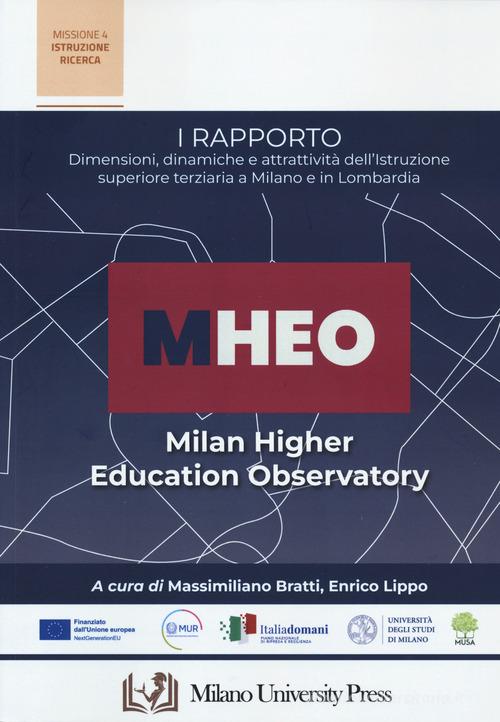 I Rapporto MHEO. Dimensioni, dinamiche e attrattività dell'istruzione superiore terziari a Milano e in Lombardia edito da Milano University Press