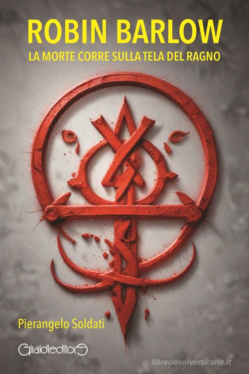 Libro Robin Barlow. La morte corre sulla tela del ragno di Pierangelo Soldati Fuoricollana di Giraldi Editore