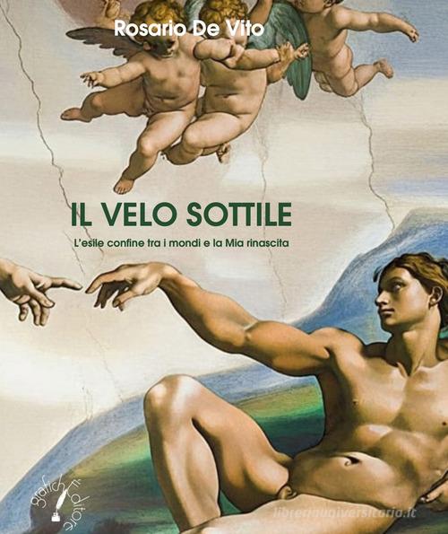 Libro Il velo sottile. L'esile confine tra i mondi e la mia rinascita di Rosario De Vito di Grafichéditore