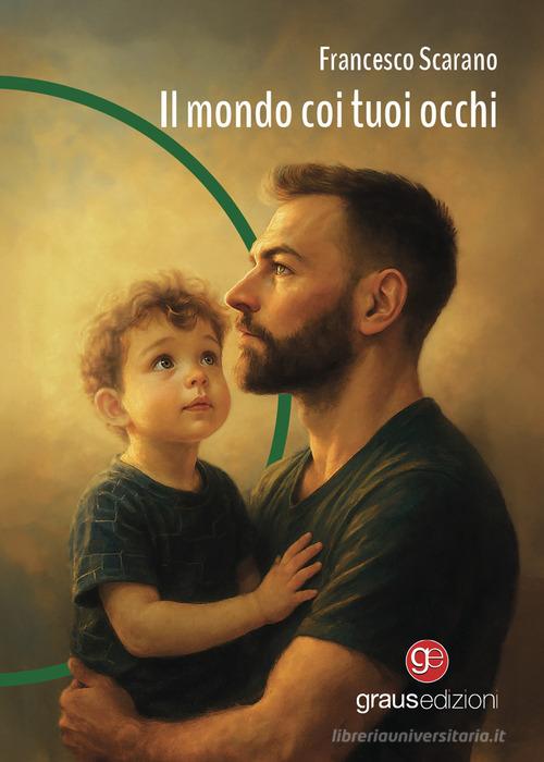 Libro Il mondo coi tuoi occhi di Francesco Scarano Gli specchi di Narciso di Graus Edizioni