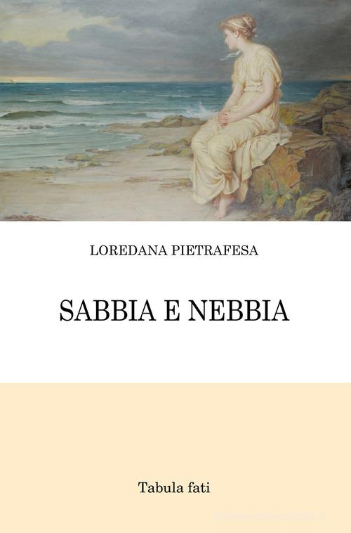 Sabbia e nebbia di Loredana Pietrafesa edito da Tabula Fati
