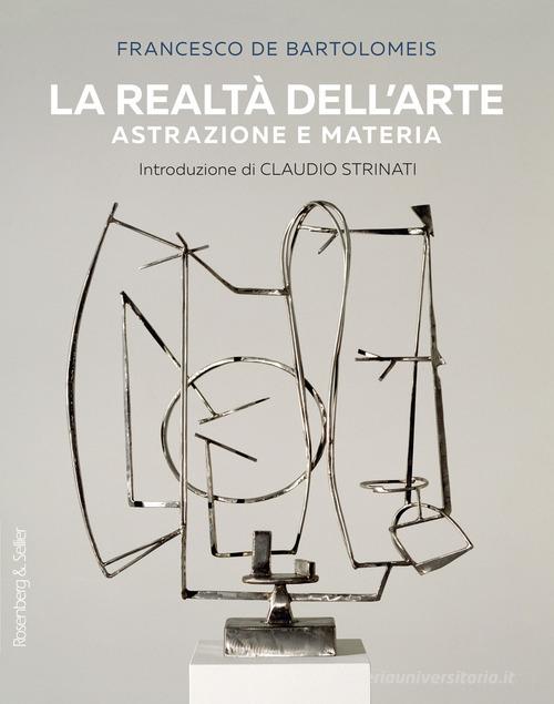 La realtà dell'arte. Astrazione e materia di Francesco De Bartolomeis edito da Rosenberg & Sellier