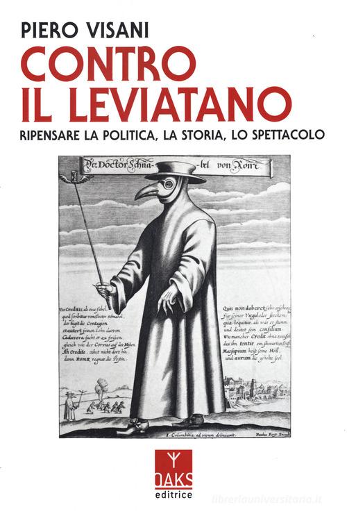 Contro il Leviatano. Ripensare la politica, la storia, lo spettacolo di Piero Visani edito da Oaks Editrice