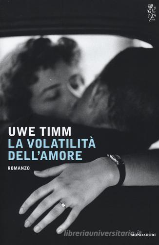 La volatilità dell'amore di Uwe Timm edito da Mondadori