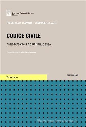 Codice civile. Annotato con la giurisprudenza. Con CD-ROM di Francesca Della Valle, Sandra Della Valle edito da Giuffrè