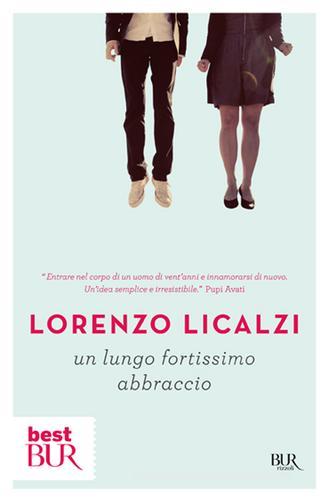 Un lungo fortissimo abbraccio di Lorenzo Licalzi edito da Rizzoli
