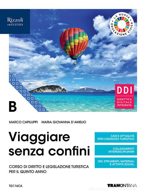 Viaggiare senza confini. Vol. B. Per il quinto anno delle Scuole superiori. Con e-book. Con espansione online di Marco Capiluppi, Maria Giovanna D'Amelio edito da Tramontana