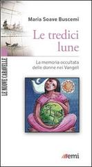 Le tredici lune. La memoria occultata delle donne nei Vangeli di Maria Soave Buscemi edito da EMI