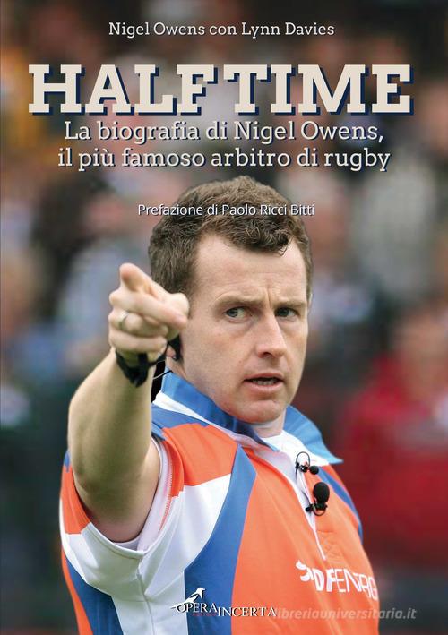 Half time. La biografia di Nigel Owens, il più famoso arbitro di rugby di Nigel Owens, Lynn Davies edito da Operaincertaeditore