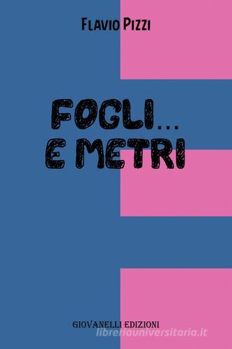Fogli...e metri di Flavio Pizzi edito da Giovanelli Edizioni