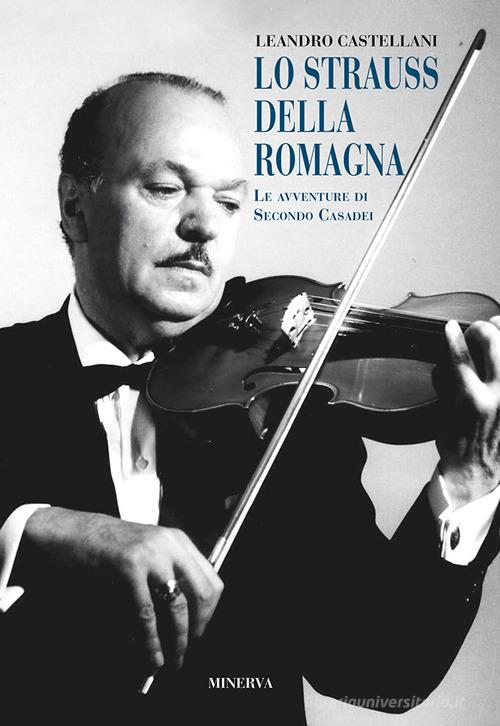 Lo Strauss della romagna (le avventure di Secondo Casadei) di Leandro Castellani edito da Minerva Edizioni (Bologna)