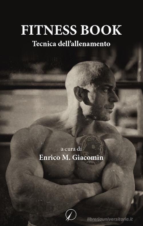 Fitness book. Tecnica dell'allenamento di Enrico M. Giacomin edito da Altromondo Editore di qu.bi Me